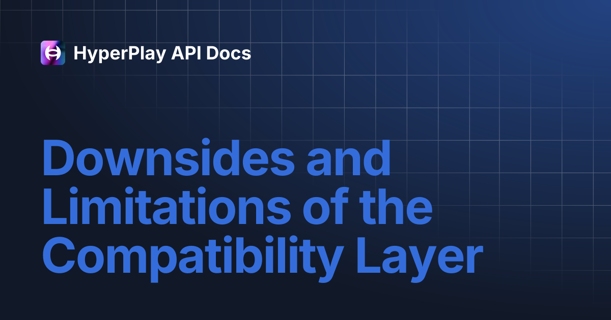 Downsides and Limitations of the Compatibility Layer | HyperPlay API Docs